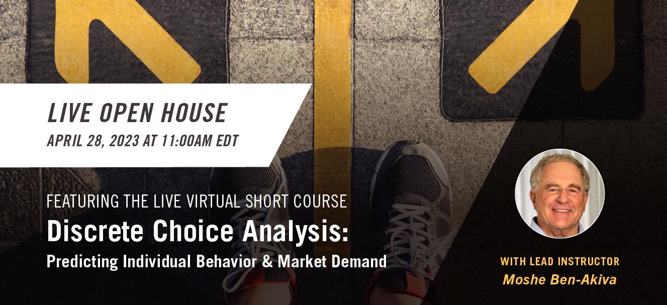 OPEN HOUSE: Discrete Choice Analysis: Predicting Individual Behavior and Market Demand