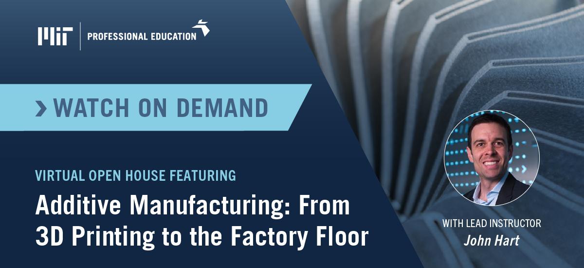 On Demand Open House: Additive Manufacturing: From 3D Printing to the Factory Floor