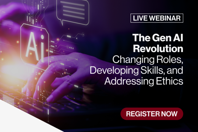 The Gen AI Revolution: Changing Roles, Developing Skills, and Addressing Ethics Webinar Featured Event